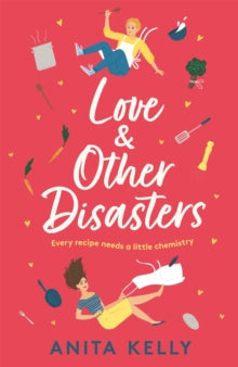 Love & Other Disasters: 'The perfect recipe for romance' - you won't want to miss this delicious rom-com! - Anita Kelly (Paperback) 18-01-2022 