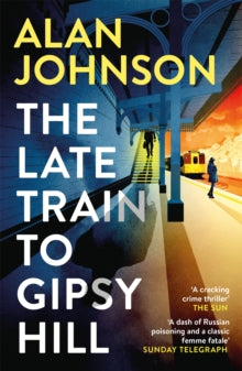 The Late Train to Gipsy Hill: The gripping and fast-paced thriller - Alan Johnson (Paperback) 26-05-2022 