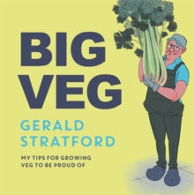 Big Veg: Learn how to grow-your-own with 'The Vegetable King' - Gerald Stratford (Hardback) 02-09-2021 