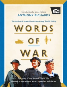 Words of War: The story of the Second World War revealed in eye-witness letters, speeches and diaries - Anthony Richards; Imperial War Museums (Hardback) 30-09-2021 