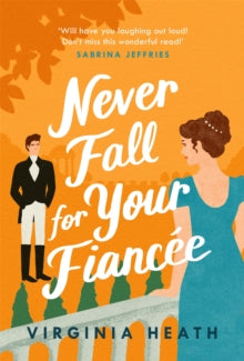 Never Fall For Your Fiancee: A hilarious and sparkling fake-fiance historical romantic comedy - Virginia Heath (Paperback) 09-11-2021 