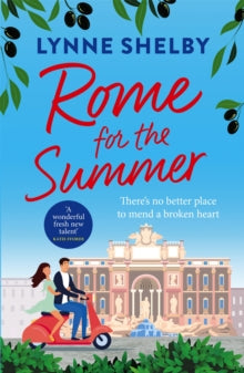 Rome for the Summer: A feel-good, escapist summer romance about finding love and following your heart - Lynne Shelby (Paperback) 23-06-2022 