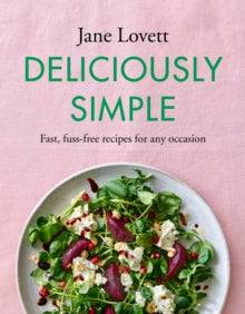 Deliciously Simple: Fast, fuss-free recipes for any occasion - Jane Lovett (Hardback) 02-03-2023 