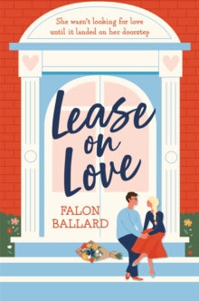 Lease on Love: A warmly funny and delightfully sharp opposites-attract, roommates-to-lovers romance - Falon Ballard (Paperback) 01-02-2022 
