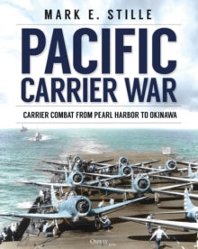Pacific Carrier War: Carrier Combat from Pearl Harbor to Okinawa - Mark Stille (Hardback) 14-10-2021 