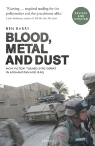 Blood, Metal and Dust: How Victory Turned into Defeat in Afghanistan and Iraq - Brigadier (Paperback) 03-02-2022 