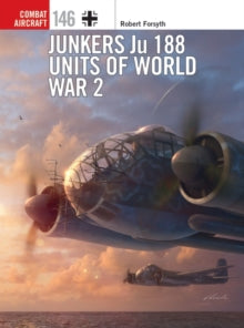 Combat Aircraft  Junkers Ju 188 Units of World War 2 - Robert Forsyth; Gareth Hector (Paperback) 23-06-2022 
