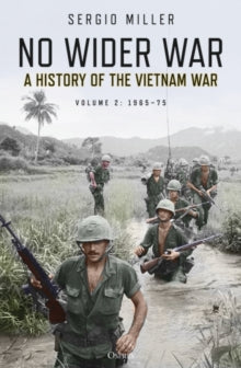 No Wider War: A History of the Vietnam War Volume 2: 1965-75 - Sergio Miller (Paperback) 09-06-2022 