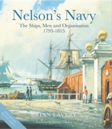 Nelson's Navy: The Ships, Men and Organisation, 1793 - 1815 - Brian Lavery (Hardback) 16-04-2020 