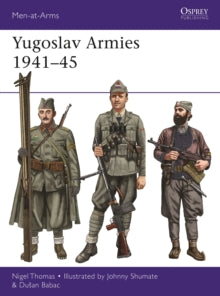 Men-at-Arms  Yugoslav Armies 1941-45 - Nigel Thomas; Dusan Babac; Johnny Shumate (Paperback) 20-01-2022 