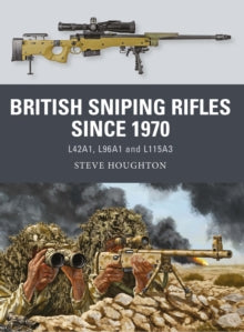 Weapon  British Sniping Rifles since 1970: L42A1, L96A1 and L115A3 - Steve Houghton; Johnny Shumate (Illustrator); Alan Gilliland (B.E.V. illustrator) (Paperback) 25-11-2021 