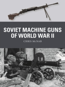 Weapon  Soviet Machine Guns of World War II - Chris McNab; Alan Gilliland (Paperback) 17-02-2022 
