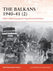 Campaign  The Balkans 1940-41 (2): Hitler's Blitzkrieg against Yugoslavia and Greece - Pier Paolo Battistelli; Adam Hook (Illustrator) (Paperback) 22-07-2021 