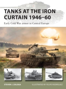 New Vanguard  Tanks at the Iron Curtain 1946-60: Early Cold War armor in Central Europe - Steven J. Zaloga; Felipe Rodriguez (Paperback) 25-11-2021 