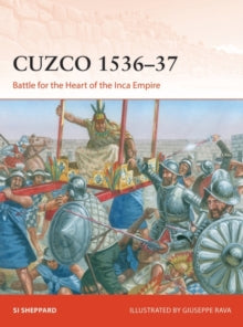 Campaign  Cuzco 1536-37: Battle for the Heart of the Inca Empire - Si Sheppard; Giuseppe Rava (Paperback) 23-12-2021 