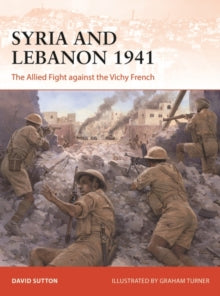 Campaign  Syria and Lebanon 1941: The Allied Fight against the Vichy French - Dr David Sutton; Graham Turner (Paperback) 17-02-2022 