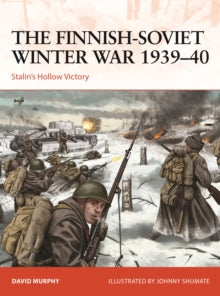 Campaign  The Finnish-Soviet Winter War 1939-40: Stalin's Hollow Victory - David Murphy; Johnny Shumate (Illustrator) (Paperback) 16-09-2021 