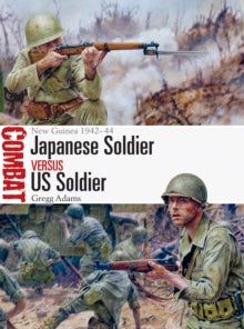 Combat  Japanese Soldier vs US Soldier: New Guinea 1942-44 - Gregg Adams; Steve Noon (Illustrator) (Paperback) 28-10-2021 