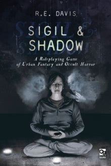 Osprey Roleplaying  Sigil & Shadow: A Roleplaying Game of Urban Fantasy and Occult Horror - R.E. Davis; Luis Sanz (Hardback) 22-07-2021 