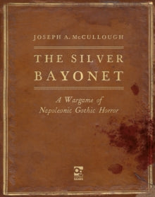 The Silver Bayonet  The Silver Bayonet: A Wargame of Napoleonic Gothic Horror - Joseph A. McCullough; Brainbug Design (Hardback) 11-11-2021 