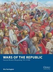 Osprey Wargames  Wars of the Republic: Ancient Roman Wargaming 343-50 BC - Eric Farrington; Giuseppe Rava (Illustrator) (Paperback) 25-11-2021 