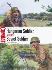 Combat  Hungarian Soldier vs Soviet Soldier: Eastern Front 1941 - Peter Mujzer; Steve Noon (Illustrator) (Paperback) 22-07-2021 