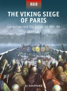 Raid  The Viking Siege of Paris: Longships raid the Seine, AD 885-86 - Si Sheppard; Edouard A. Groult (Paperback) 20-01-2022 