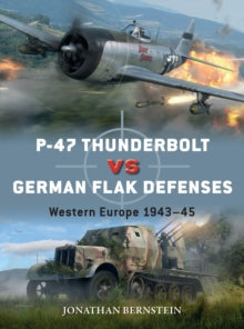 Duel  P-47 Thunderbolt vs German Flak Defenses: Western Europe 1943-45 - Jonathan Bernstein; Jim Laurier (Illustrator); Gareth Hector (Illustrator) (Paperback) 28-10-2021 