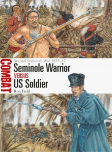 Combat  Seminole Warrior vs US Soldier: Second Seminole War 1835-42 - Ron Field; Adam Hook (Paperback) 20-01-2022 