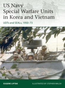 Elite  US Navy Special Warfare Units in Korea and Vietnam: UDTs and SEALs, 1950-73 - Eugene Liptak; Stephen Walsh (Paperback) 25-11-2021 