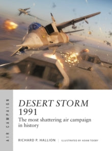 Air Campaign  Desert Storm 1991: The most shattering air campaign in history - Dr Richard P. Hallion; Adam Tooby (Paperback) 17-02-2022 