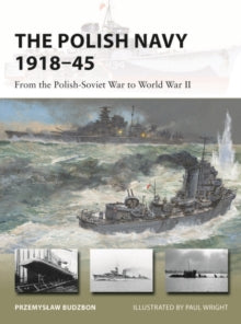 New Vanguard  The Polish Navy 1918-45: From the Polish-Soviet War to World War II - Przemyslaw Budzbon; Paul Wright (Paperback) 23-06-2022 