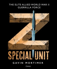 Z Special Unit: The Elite Allied World War II Guerrilla Force - Gavin Mortimer (Hardback) 14-04-2022 