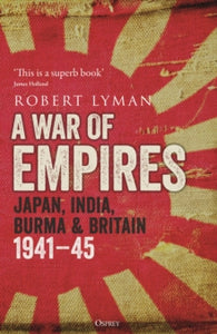 A War of Empires: Japan, India, Burma & Britain: 1941-45 - Robert Lyman (Paperback) 11-05-2023 
