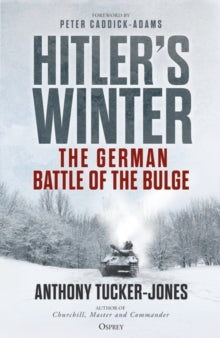 Hitler's Winter: The German Battle of the Bulge - Anthony Tucker-Jones; Professor Peter Caddick-Adams (Hardback) 09-06-2022 