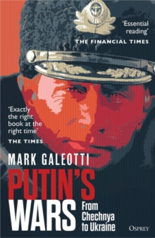 Putin's Wars: From Chechnya to Ukraine - Mark Galeotti (Paperback) 01-02-2024 