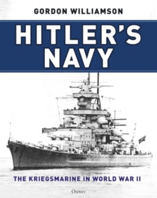 Hitler's Navy: The Kriegsmarine in World War II - Gordon Williamson (Hardback) 03-02-2022 