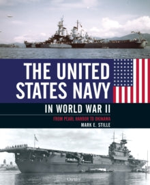 The United States Navy in World War II: From Pearl Harbor to Okinawa - Mark Stille (Hardback) 11-11-2021 