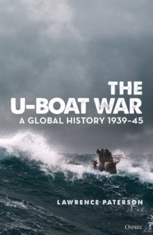 The U-Boat War: A Global History 1939-45 - Lawrence Paterson (Hardback) 14-04-2022 