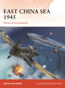 Campaign  East China Sea 1945: Climax of the Kamikaze - Brian Lane Herder; Adam Tooby (Paperback) 28-04-2022 