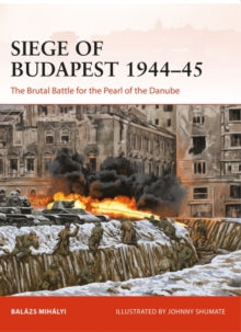 Campaign  Siege of Budapest 1944-45: The Brutal Battle for the Pearl of the Danube - Balazs Mihalyi; Johnny Shumate (Paperback) 26-05-2022 