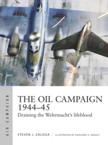 Air Campaign  The Oil Campaign 1944-45: Draining the Wehrmacht's lifeblood - Steven J. Zaloga (Paperback) 23-06-2022 