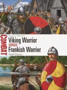 Combat  Viking Warrior vs Frankish Warrior: Francia 799-911 - Noah Tetzner; Johnny Shumate (Paperback) 28-04-2022 