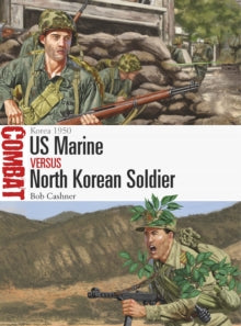 Combat  US Marine vs North Korean Soldier: Korea 1950 - Bob Cashner; Johnny Shumate (Paperback) 17-02-2022 