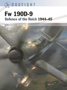 Dogfight  Fw 190D-9: Defence of the Reich 1944-45 - Robert Forsyth; Gareth Hector (Paperback) 17-02-2022 