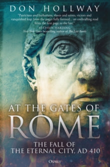 At the Gates of Rome: The Fall of the Eternal City, AD 410 - Don Hollway (Hardback) 12-05-2022 