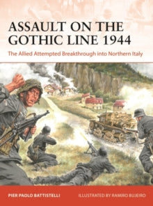 Campaign  Assault on the Gothic Line 1944: The Allied Attempted Breakthrough into Northern Italy - Pier Paolo Battistelli; Ramiro Bujeiro (Paperback) 16-03-2023 