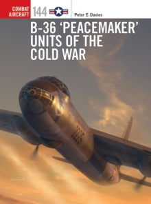 Combat Aircraft  B-36 'Peacemaker' Units of the Cold War - Peter E. Davies; Gareth Hector (Paperback) 17-03-2022 