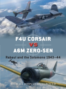 Duel  F4U Corsair versus A6M Zero-sen: Rabaul and the Solomons 1943-44 - Michael John Claringbould; Jim Laurier (Paperback) 17-03-2022 
