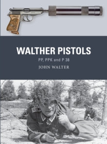 Weapon  Walther Pistols: PP, PPK and P 38 - John Walter; Adam Hook (Paperback) 28-04-2022 